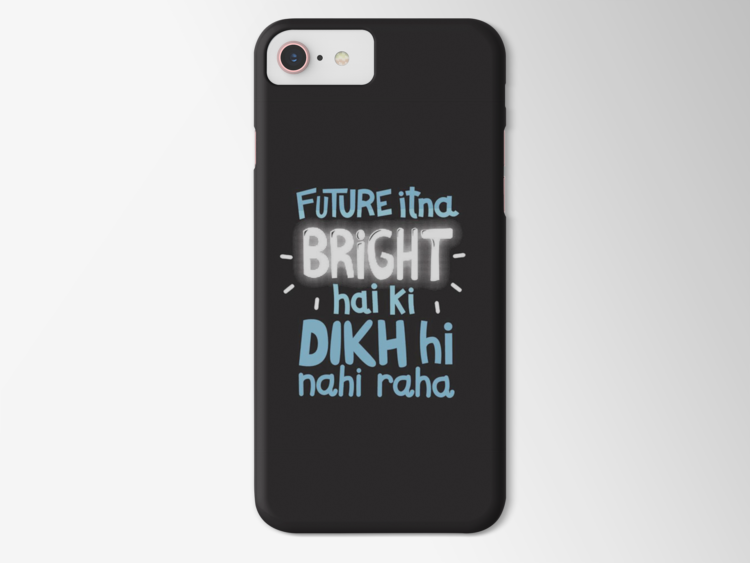 FUTURE ITNA BRIGHT HAI KIDIKH HI NAHI RAHA  - MOBILE COVER
