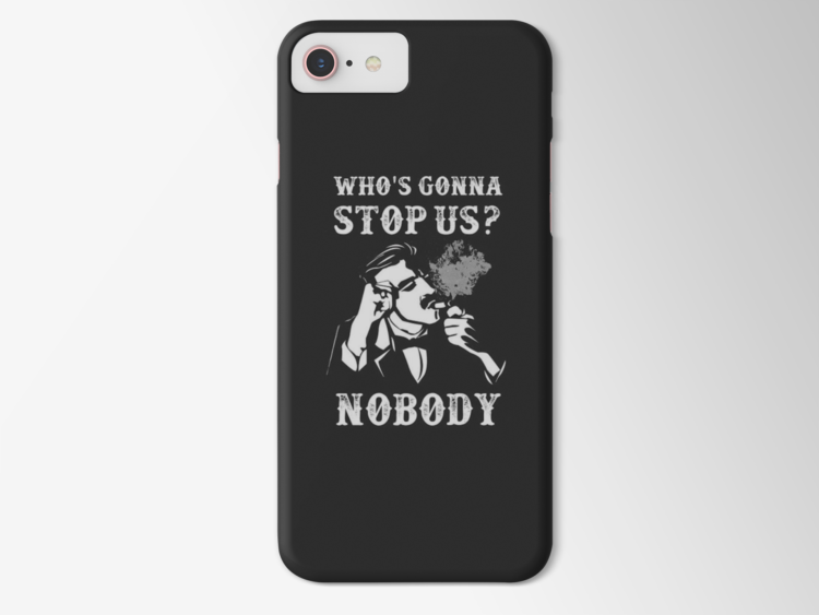 WHO'S GONNA STOP  US NOBODY - MOBILE COVER