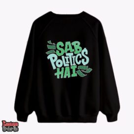 Sab politics hai -  Graphic printed sweatshirt