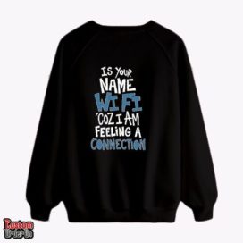 is your name wifi coz I am feeling a connection -  Graphic printed sweatshirt