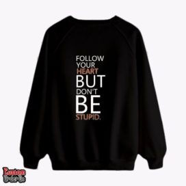 Follow your heart but don?t be stupid -  Graphic printed sweatshirt