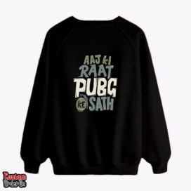 Aaj ki raat pubg ke sath - Graphic printed sweatshirt