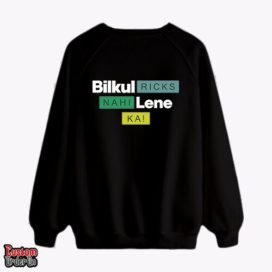 Bilkul ricks nahi lene ka - Graphic printed sweatshirt