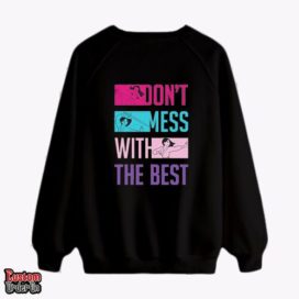 Don?t mess with the best - Graphic printed sweatshirt