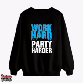 Work hard party harder - Graphic printed sweatshirt