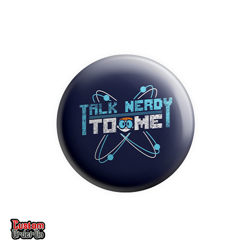 Talk Nerdy To Me Badge - Custom Order On