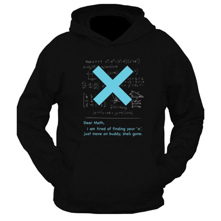 Dear Math I Am Tired Of Finding Your X Graphic Printed Hoodie