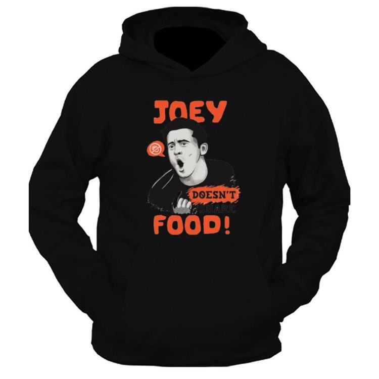 Joey Doesn'T Share Food Friends Graphic Printed Hoodie