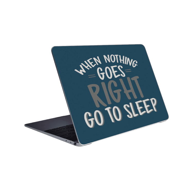 When Nothing Goes Right Go To Sleep - Laptop Skin